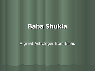 Baba Shukla A great Astrologer from Bihar. 