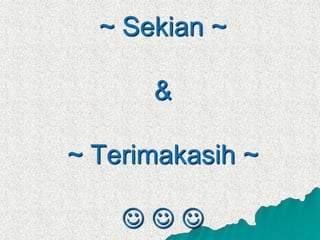 ~ Sekian ~
&
~ Terimakasih ~
  
 