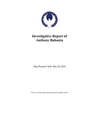 Investigative Report of
Anthony Babauta
Date Posted to Web: May 28, 2014
This is a version of the report prepared for public release.
 