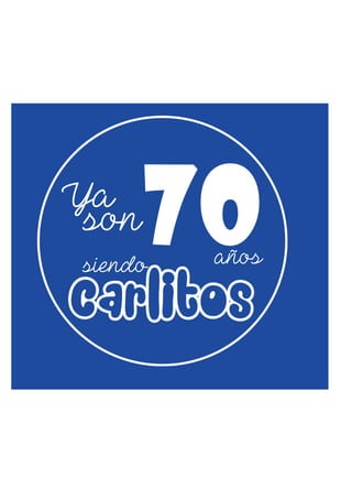Ya
Carlitos
siendosiendo
70son
años
 