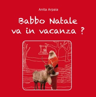 Anita Arpaia

Babbo Natale
va in vacanza ?

 