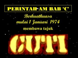 PERINTAH AM BAB ‘C’
Berkuatkuasa
mulai 1 Januari 1974
membawa tajuk

 