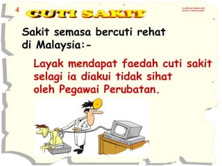 4

Grafik dan Animasi oleh
RAMLY MOHAIADIN

Sakit semasa bercuti rehat
di Malaysia:Layak mendapat faedah cuti sakit
selagi ia diakui tidak sihat
oleh Pegawai Perubatan.

 