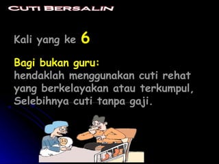 Kali yang ke

6

Bagi bukan guru:
hendaklah menggunakan cuti rehat
yang berkelayakan atau terkumpul,
Selebihnya cuti tanpa gaji.

 
