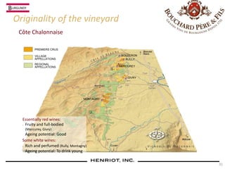 31
Côte Chalonnaise
Originality of the vineyard
PREMIERS CRUS
VILLAGE
APPELLATIONS
REGIONAL
APPELLATIONS
BOUZERON
RULLY
MERCUREY
GIVRY
MONTAGNY
Essentially red wines:
n Fruity and full-bodied
(Mercurey, Givry)
Ageing potential: Good
Some white wines:
n Rich and perfumed (Rully, Montagny)
Ageing potential: To drink young
BURGUNDY
 