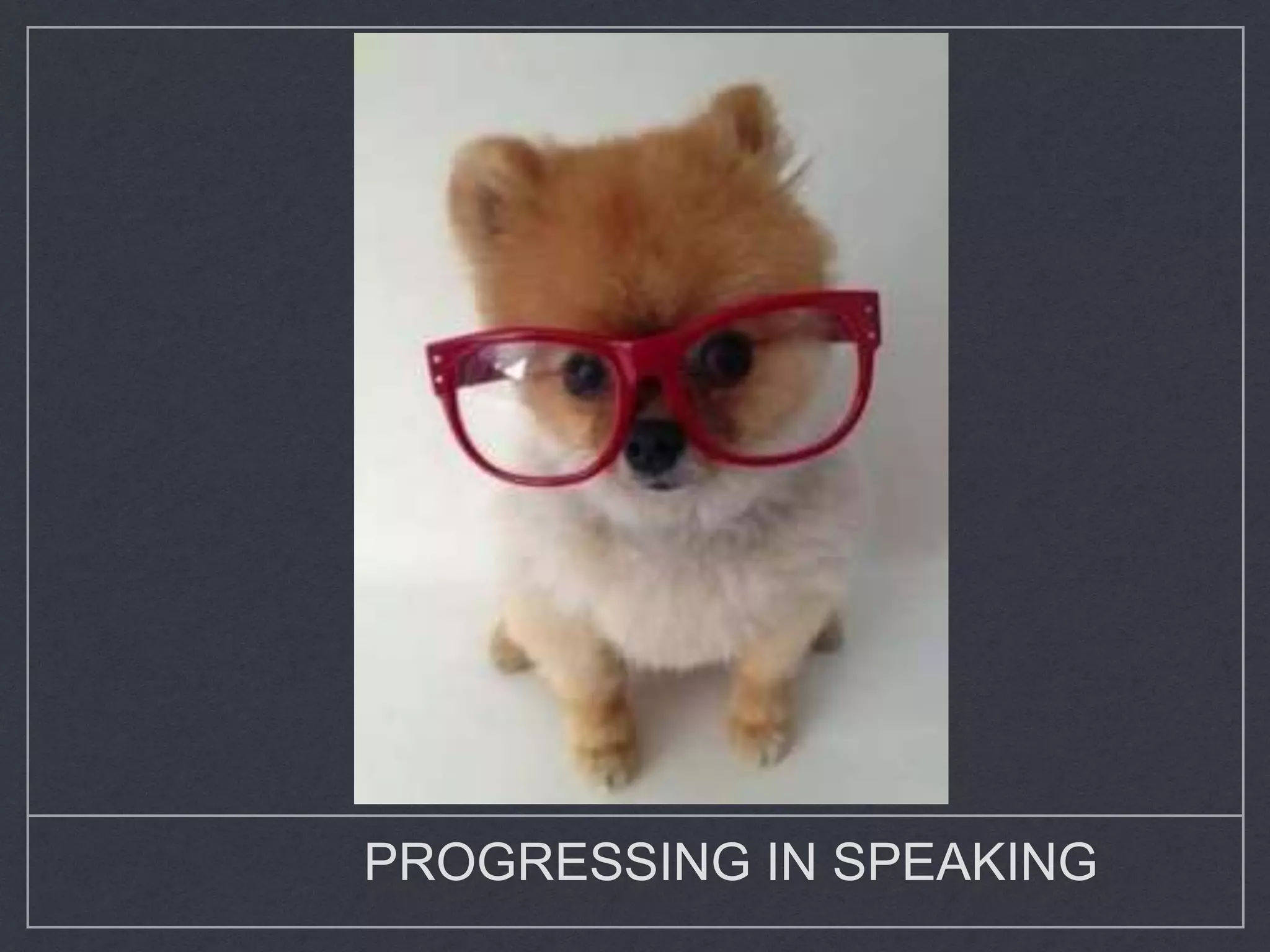PROGRESSING IN SPEAKING
 