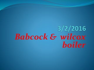 Babcock & wilcox
boiler
 
