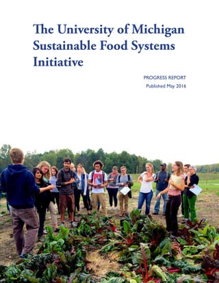 The University of Michigan
Sustainable Food Systems
Initiative
PROGRESS REPORT
Published May 2016
 