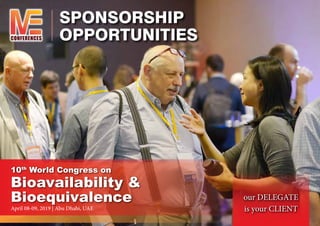 SPONSORSHIP
OPPORTUNITIESCONFERENCES
our DELEGATE
is your CLIENT
10th
World Congress on
Bioavailability &
Bioequivalence
April 08-09, 2019 | Abu Dhabi, UAE
 