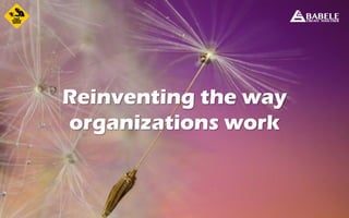 Reinventing the way
organizations work
 