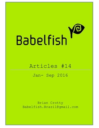Babelfish Articles July 2015-Dec 2015 10-12-15
Page 1
Articles #14
Jan- Sep 2016
Brian Crotty
Babelfish.Brazil@gmail.com
 