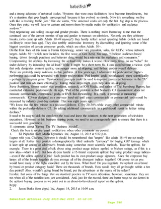 Babelfish Articles July 2015-Dec 2015 10-12-15
Page 240
and a strong advocate of universal codes. “Systems that were once facilitators have become impediments, but
it’s a situation that goes largely unrecognized because it has evolved so slowly. Now it’s something we live
with like a morning traffic jam.” But she warns, “The universal codes are only the first big step in the process.
Once they exist, we will have to capture and report them by media outlet for verification and audience
analysis.”
Stop negotiating and selling on age and gender proxies. There is nothing more frustrating to me than the
continued use of the current proxies of age and gender to transact on television. Not only are they arbitrary
breaks, (who came up with Adults 18-49 anyway?) they hardly reflect actual spending habits (which are based
on lifestyle more than age). They also terribly undervalue inventory by discrediting and ignoring some of the
biggest spenders of certain consumer goods, which are often Adults 50+.
On the front lines of this issue is Hanna Gryncwajg, senior vice president, sales, for RLTV, whose network
targets Adults 50+ (which now includes the first wave of Gen Xers). She says, “I believe audience-based
buying, driven through purchase and behavior data, would be a win-win for marketers and consumers.”
Compensating for declines by increasing the ad load only makes it worse. How many times do we “solve” for
under-delivery by increasing the ad load? While it might be a short-term fix, it can soon become a vicious cycle
that only denigrates content quality, encourages more ad skipping, and further erodes overall delivery.
There are probably many solutions to this problem. A few years ago, I advocated for pod curation: higher-
performing ads could be rewarded with better pod position. Pod lengths could be calculated more scientifically
– perhaps by program genre. Neuroscience precepts could be used to improve promo performance in the “A”
position and rank ads more effectively. Taking these steps might even help slow ad-skipping.
Steve Sternberg, former senior vice president, research, at ION Media, and author of The Sternberg Report, has
conducted extensive pod research. He says, "Part of the problem is that Nielsen's C3 measurement does not
measure commercials, commercial pods, or DVR fast-forwarding. It is really a pretense at measuring
commercials. C3 was designed as a one-year band-aid until exact commercials or commercial pods could be
measured by industry post-buy systems. That was eight years ago.
“We know that the first minute in a pod over-delivers C3 by 20-30% while every other commercial minute
within the pod under-delivers C3. So adding additional commercials to a pod should result in further rating
declines."
It used to be easy to kick the can down the road and leave the solutions to the next generation of television
executives. However, at this business tipping point, we need to act courageously now to ensure that there is a
successful next generation.
11 comments about "Saving The TV Business Model".
Check this box to receive email notification when other comments are posted.
1. Ed Papazian from Media Dynamics Inc, August 13, 2015 at 5:32 p.m.
I agree with you, Charlene, however it should be remembered that "targets" like adults 18-49 are not really
targets at all. Rather they provide a demographically tilted umbrella "currency" for buying GRP tonnage which
is later split up among an advertiser's brands using somewhat more scientific methods. Take the upfront, for
example. There is a great deal of talk about using product usage indices applied to Nielsen ratings, as if this is a
new idea---which it isn't. But how do you handle a 15-brand corporate upfront buy using product usage indices-
--even if the sellers agreed to this? Each product has its own product usage signature. Since the corporate buy
lumps all of the brands together do you average all of the divergent indices together? Of course not as you
would have many of the highs cancelled out by the lows. What then? Do you negotiate the upfront on a brand
by brand or product category basis? There are thousands of brands. How would they all get bought within a ten
day period? Also, wouldn't going brand by brand, put the advertisers at the mercy of the sellers?
I realize that some of the things that are standard practice in TV seem ridiculous, however, sometimes they are
not when all of the ramifications are considered. And, just for the record, there are better ways to use demos in
the upfront buying process as we point out in an about-to-be-released report on the upfront.
Reply
2. Jason Burke from clypd, Inc, August 14, 2015 at 10:09 a.m.
 
