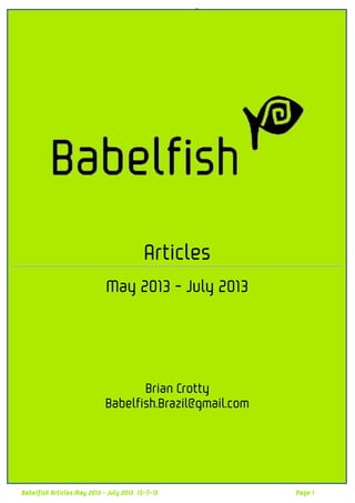 Articles
May 2013 - July 2013

Brian Crotty
Babelfish.Brazil@gmail.com

Babelfish Articles May 2013 - July 2013 15-7-13

Page 1

 