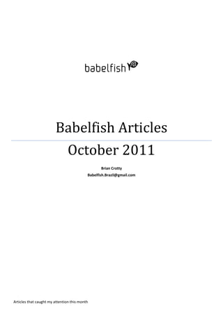 Babelfish Articles
                                October 2011
                                                  Brian Crotty
                                           Babelfish.Brazil@gmail.com




Articles that caught my attention this month
 