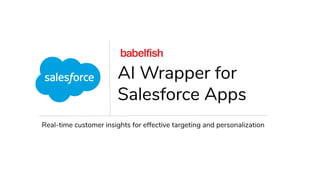 AI Wrapper for
Salesforce Apps
Real-time customer insights for effective targeting and personalization
 