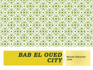 BAB EL OUED
CITY
Merzak Allouache
1994
 