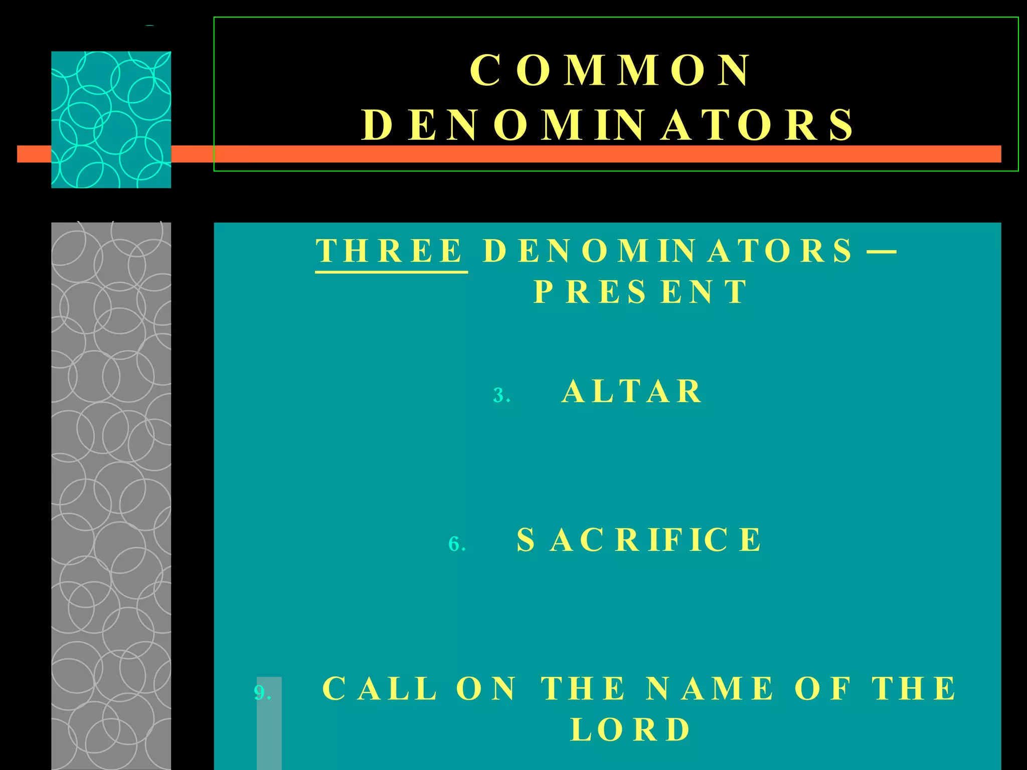 COMMON DENOMINATORS THREE  DENOMINATORS—PRESENT ALTAR  SACRIFICE CALL ON THE NAME OF THE LORD  