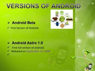  First Version of Android. 
 First full version of android. 
 Released on September 23, 2008. 
 
 