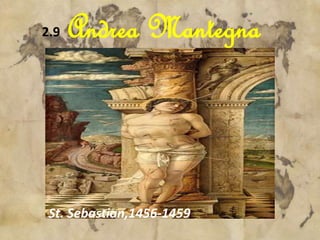 2.9 Andrea Mantegna 
St. Sebastian,1456-1459 
 