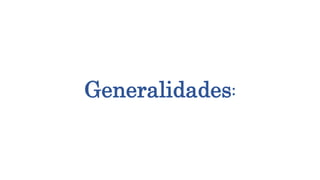 Generalidades:
 