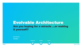 RESTRICTED INTERNAL SECRET
Evolvable Architecture
Are you hoping for a miracle …or making
it yourself?
Geert Haerens
18/03...