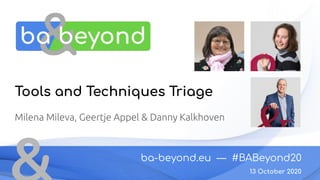 ba-beyond.eu — #BABeyond20
13 October 2020
Tools and Techniques Triage
Milena Mileva, Geertje Appel & Danny Kalkhoven
 