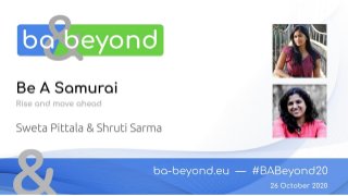 BA and Beyond 20 - Sweta Pittala and Shruti Sarma - Be A Samurai Rise And Move Ahead Slide 1