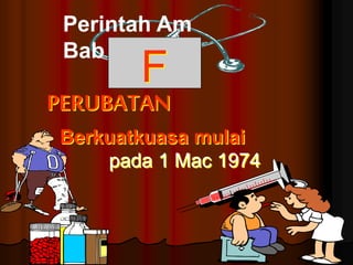 Perintah Am 
Bab F 
PERUBATAN 
Berkuatkuasa mulai 
pada 1 Mac 1974 
 