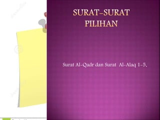 Surat Al-Qadr dan Surat Al-Alaq 1-5.
 