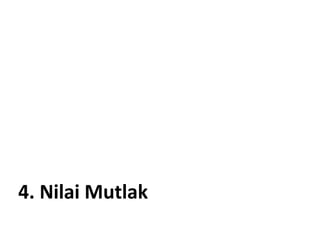 4. Nilai Mutlak
 