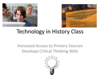 Technology in History Class Increased Access to Primary Sources  Develops Critical Thinking Skills 