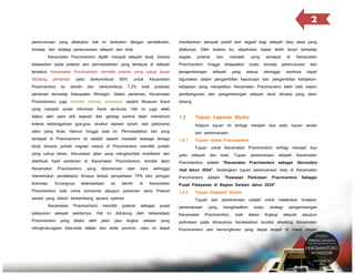 2
perencanaan yang dilakukan kali ini berkaitan dengan pendekatan,

memberikan dampak positif dan negatif bagi wilayah atau desa yang

konsep, dan strategi perencanaan wilayah dan kota.

dilaluinya. Oleh karena itu, diperlukan kajian lebih lanjut terhadap

Kecamatan Pracimantoro dipilih menjadi wilayah studi, karena

segala

potensi

dan

yang

didapatkan

terdapat

suatu

Kecamatan

Pracimantoro

tersebut. Kecamatan Pracimantoro memiliki potensi yang cukup besar

pengembangan

dibidang

Kecamatan

digunakan dalam pengambilan keputusan dan pengambilan kebijakan-

produksi

kebijakan yang menjadikan Kecamatan Pracimantoro lebih baik dalam

pertanian terhadap Kabupaten Wonogiri. Selain pertanian, Kecamatan

pembangunan dan pengembangan wilayah studi dimasa yang akan

Pracimantoro juga memiliki potensi pariwisata seperti Museum Karst

datang.

Pracimantoro

itu

yaitu
sendiri

berkontribusi
dan

60%

berkontribusi

untuk

7,2%

total

wilayah

yang

sesuai

konsep

di

didasarkan pada potensi dan permasalahan yang terdapat di wilayah
pertanian

hingga

masalah

perencanaan

sehingga

nantinya

dan
dapat

yang menjadi pusat informasi Karst se-dunia. Hal ini juga telah
diakui oleh para ahli sejarah dan geologi karena telah memenuhi
kriteria keberagaman goa-goa, struktur lapisan tanah, dan panorama

1.2

alam yang khas. Namun hingga saat ini, Permasalahan lain yang
terdapat di Pracimantoro ini adalah seperti masalah leakage tenaga
kerja dimana jumlah migrasi masuk di Pracimantoro memiliki jumlah
yang cukup besar, Kerusakan jalan yang menghambat mobilisasi dan
distribusi hasil pertanian di Kecamatan Pracimantoro, kondisi alam
Kecamatan

Pracimantoro

yang

didomonasi

oleh

kars

sehingga

memerlukan pendekatan khusus terkait penyediaan TPA dan jaringan
drainase,

Kurangnya

ketersediaan

air

bersih

di

Kecamatan

Pracimantoro baik untuk konsumsi ataupun pertanian serta Potensi
wisata yang belum berkembang secara optimal.
Kecamatan

Pracimantoro

memiliki

potensi

sebagai

pelayanan wilayah sekitarnya. Hal ini didukung oleh
Pracimantoro

yang

dilalui

oleh

jalan

jalur

lingkar

pusat

keberadaan

selatan

yang

menghubungkan kota-kota dalam dan antar provinsi. Jalur ini dapat

1.2.1

Tujuan Laporan Studio

Adapun tujuan ini terbagi menjadi dua yaitu tujuan studio
dan perencanaan.

Tujuan Untuk Pracimantoro
Tujuan untuk Kecamatan Pracimantoro terbagi menjadi dua

yaitu wilayah dan kota. Tujuan perencanaan wilayah Kecamatan

Pracimantoro adalah “Kecamatan Pracimantoro sebagai Secondary

Hub tahun 2024”. Sedangkan tujuan perencanaan kota di Kecamatan
Pracimantoro

adalah

“Kawasan Perkotaan

Pracimantoro Sebagai

Pusat Pelayanan di Bagian Selatan tahun 2024”.
1.2.2

Tujuan Kegiatan Studio
Tujuan dari perencanaan adalah untuk melakukan tindakan

perencanaan
Kecamatan

yang

menghasilkan

Pracimantoro,

baik

suatu
dalam

strategi
lingkup

pengembangan
wilayah

ataupun

perkotaan pada khususnya berdasarkan kondisi eksisting Kecamatan
Pracimantoro dan kemungkinan yang dapat terjadi di masa depan

 