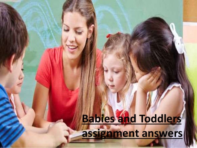 Babies and Toddlers
assignment answers
 