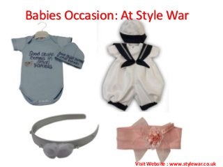 Babies Occasion: At Style War
Visit Website : www.stylewar.co.uk
 