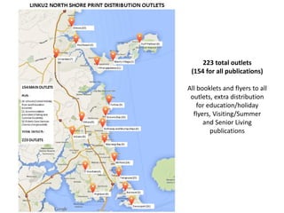 223 total outlets
(154 for all publications)
All booklets and flyers to all
outlets, extra distribution
for education/holiday
flyers, Visiting/Summer
and Senior Living
publications
 