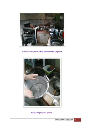 KARYA ILMIAH : YOGHURT 21
Keadaan dapur ketika pembuatan yoghurt
Nadya lagi nyuci panci...
 