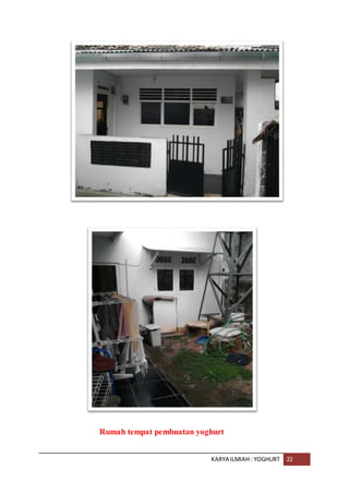 KARYA ILMIAH : YOGHURT 22
Rumah tempat pembuatan yoghurt
 