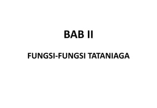 BAB II
FUNGSI-FUNGSI TATANIAGA
 