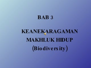 BAB 3 KEANEKARAGAMAN MAKHLUK HIDUP (Biodiversity) 