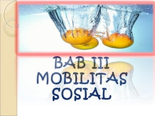 BAB III
MOBILITAS
SOSIAL
 