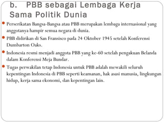 Negara anggota sama pbb merupakan kerja indonesia masuknya menjadi salah bentuk satu Kapan Indonesia