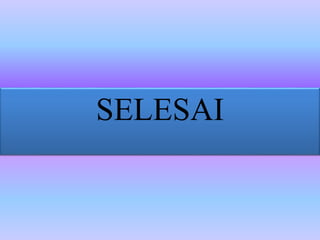 SELESAI
 