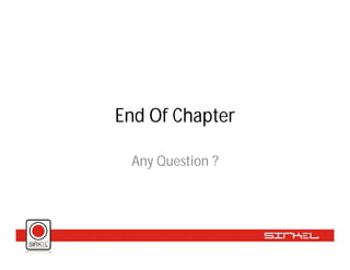End Of Chapter

 Any Question ?
 