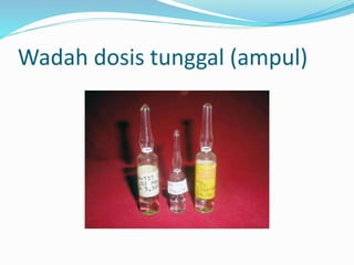 Wadah dosis tunggal (ampul) 
 