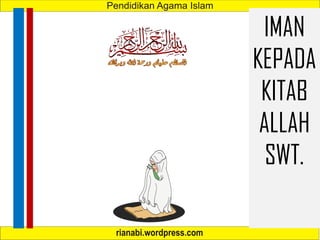 IMAN
KEPADA
KITAB
ALLAH
SWT.
 