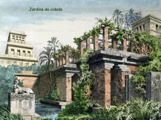 Jardins da cidade.
 