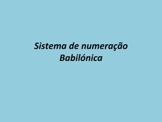 Sistema de numeração Babilónica 