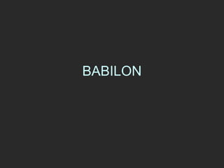 BABILON
 