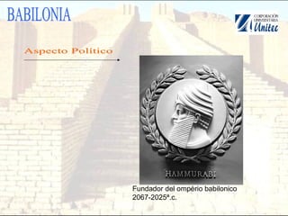 Fundador del ompèrio babilonico
2067-2025ª.c.