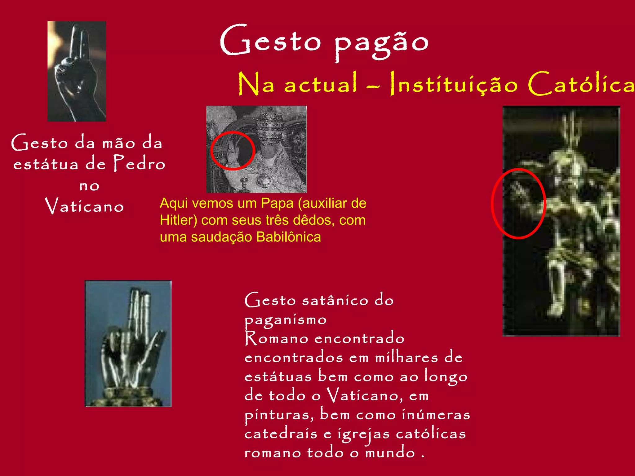 Gesto pagão Na actual – Instituição Católica Gesto da mão da estátua de Pedro  no Vaticano   Gesto satânico do paganismo Romano encontrado encontrados em milhares de estátuas bem como ao longo de todo o Vaticano, em pinturas, bem como inúmeras catedrais e igrejas católicas romano todo o mundo . Aqui vemos um Papa (auxiliar de Hitler) com seus três dêdos, com uma saudação Babilônica  